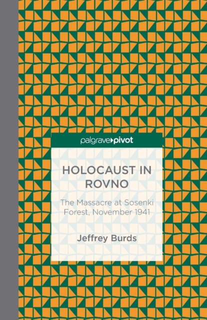 Holocaust in Rovno: The Massacre at Sosenki Forest, November 1941, Paperback / softback Book