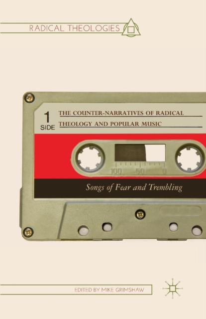 The Counter-Narratives of Radical Theology and Popular Music : Songs of Fear and Trembling, Paperback / softback Book