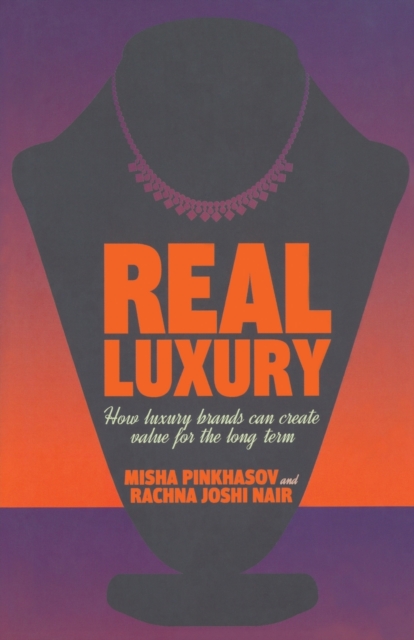 Real Luxury : How Luxury Brands Can Create Value for the Long Term, Paperback / softback Book