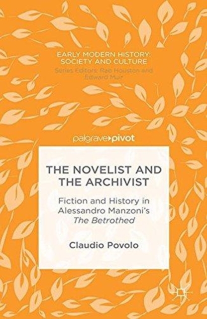 The Novelist and the Archivist : Fiction and History in Alessandro Manzoni's The Betrothed, Paperback / softback Book