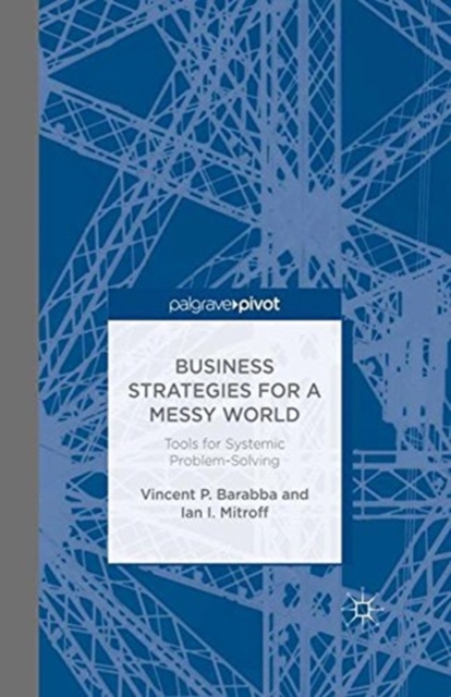 Business Strategies for a Messy World : Tools for Systemic Problem-Solving, Paperback / softback Book