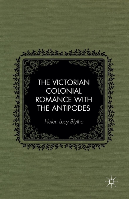 The Victorian Colonial Romance with the Antipodes, Paperback / softback Book