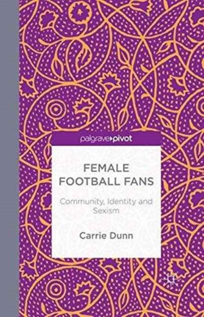 Female Football Fans : Community, Identity and Sexism, Paperback / softback Book