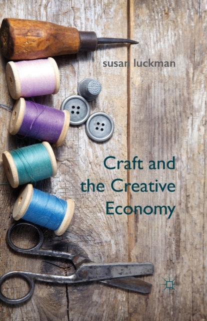 Craft and the Creative Economy, Paperback / softback Book