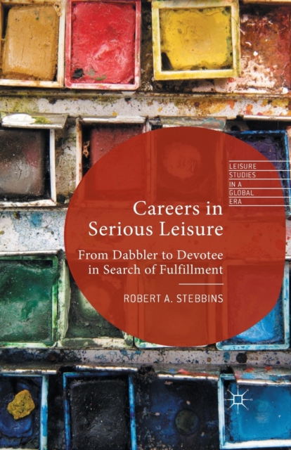 Careers in Serious Leisure : From Dabbler to Devotee in Search of Fulfilment, Paperback / softback Book