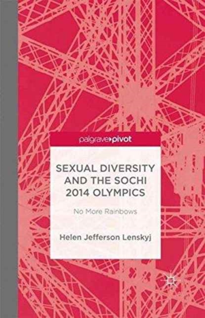 Sexual Diversity and the Sochi 2014 Olympics : No More Rainbows, Paperback / softback Book