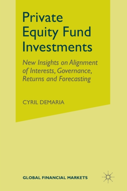 Private Equity Fund Investments : New Insights on Alignment of Interests, Governance, Returns and Forecasting, Paperback / softback Book