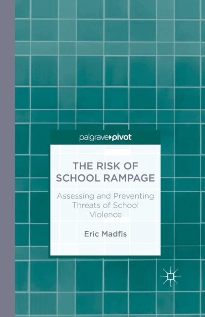 The Risk of School Rampage: Assessing and Preventing Threats of School Violence, Paperback / softback Book