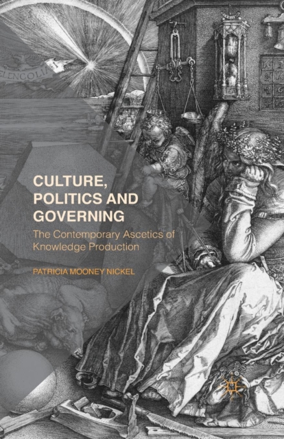 Culture, Politics and Governing : The Contemporary Ascetics of Knowledge Production, Paperback / softback Book