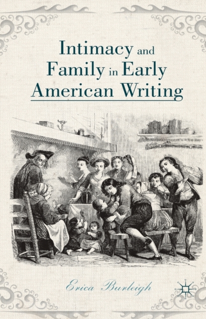 Intimacy and Family in Early American Writing, Paperback / softback Book