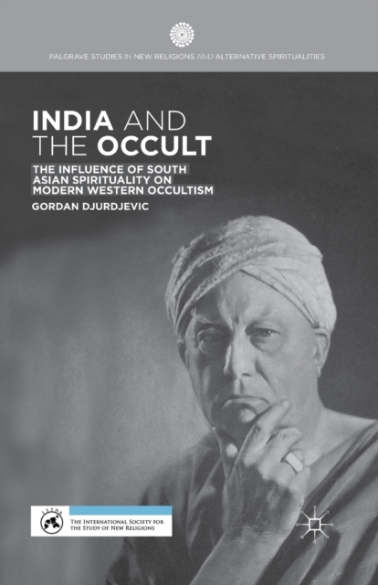India and the Occult : The Influence of South Asian Spirituality on Modern Western Occultism, Paperback / softback Book