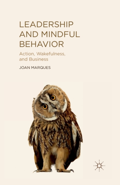 Leadership and Mindful Behavior : Action, Wakefulness, and Business, Paperback / softback Book