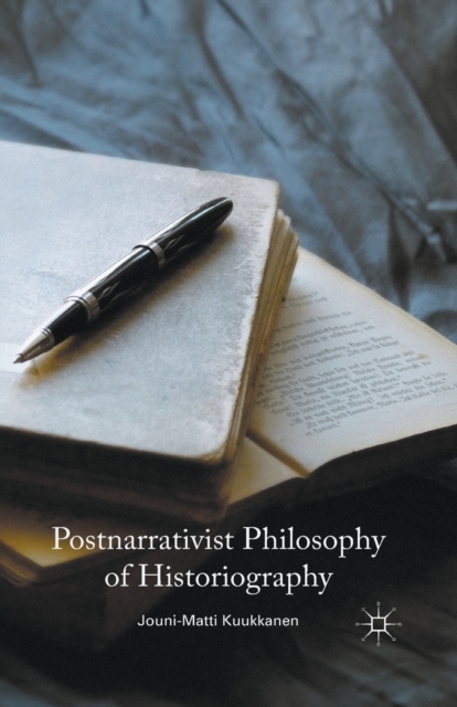 Postnarrativist Philosophy of Historiography, Paperback / softback Book