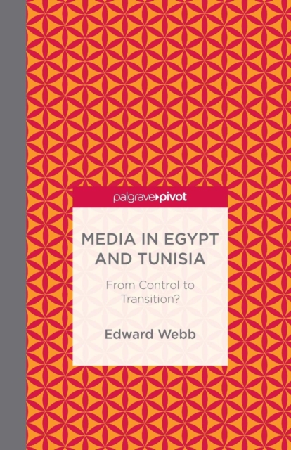 Media in Egypt and Tunisia: From Control to Transition?, Paperback / softback Book