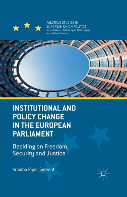 Institutional and Policy Change in the European Parliament : Deciding on Freedom, Security and Justice, Paperback / softback Book