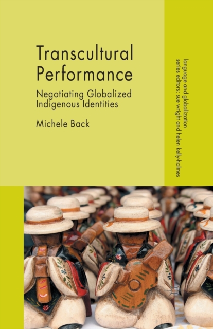 Transcultural Performance : Negotiating Globalized Indigenous Identities, Paperback / softback Book