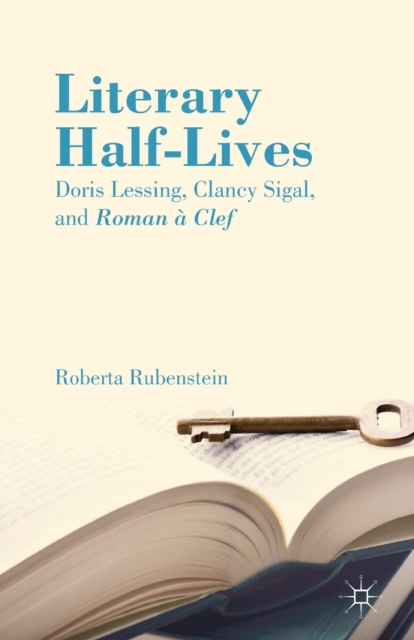 Literary Half-Lives : Doris Lessing, Clancy Sigal, and Roman a Clef, Paperback / softback Book