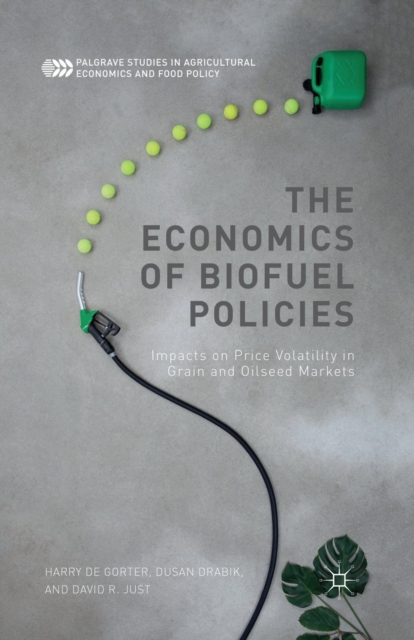 The Economics of Biofuel Policies : Impacts on Price Volatility in Grain and Oilseed Markets, Paperback / softback Book