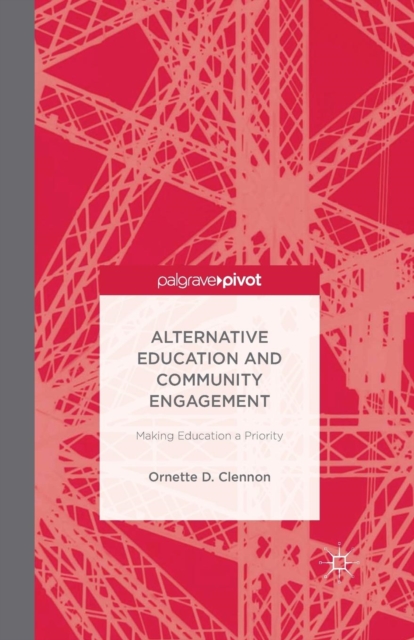 Alternative Education and Community Engagement : Making Education a Priority, Paperback / softback Book
