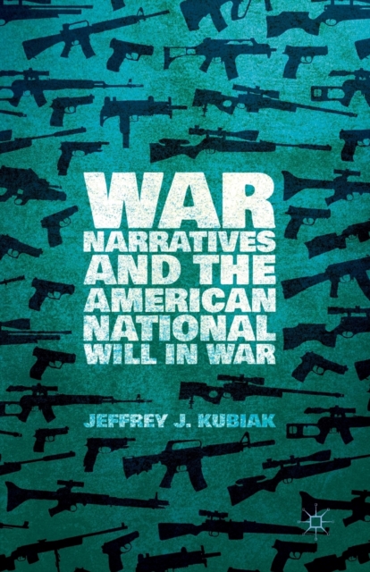War Narratives and the American National Will in War, Paperback / softback Book