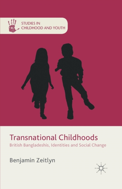 Transnational Childhoods : British Bangladeshis, Identities and Social Change, Paperback / softback Book