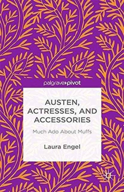 Austen, Actresses and Accessories : Much Ado About Muffs, Paperback / softback Book