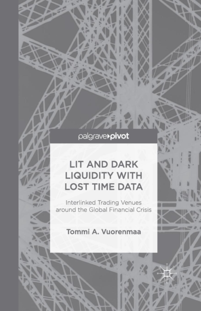 Lit and Dark Liquidity with Lost Time Data: Interlinked Trading Venues around the Global Financial Crisis, Paperback / softback Book