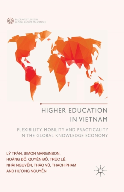 Higher Education in Vietnam : Flexibility, Mobility and Practicality in the Global Knowledge Economy, Paperback / softback Book