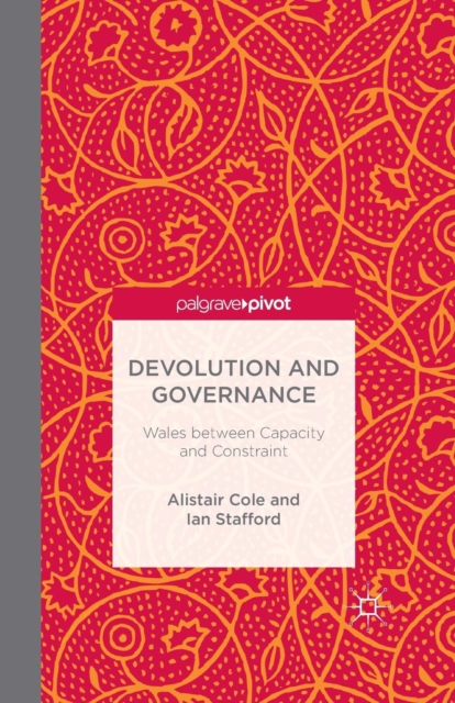 Devolution and Governance : Wales Between Capacity and Constraint, Paperback / softback Book