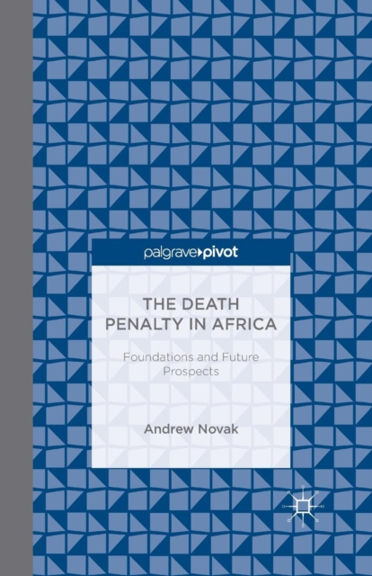 The Death Penalty in Africa: Foundations and Future Prospects, Paperback / softback Book