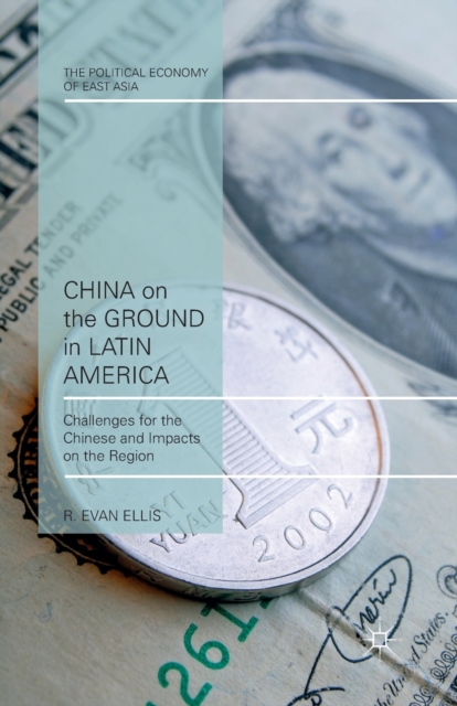 China on the Ground in Latin America : Challenges for the Chinese and Impacts on the Region, Paperback / softback Book