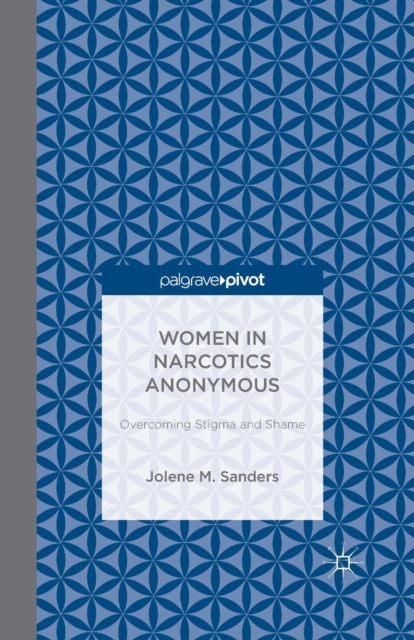 Women in Narcotics Anonymous: Overcoming Stigma and Shame, Paperback / softback Book