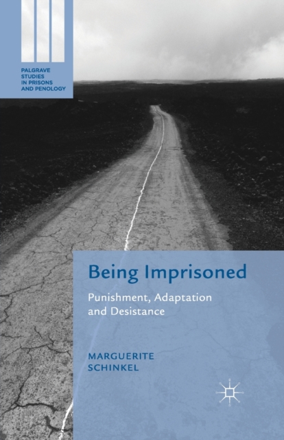Being Imprisoned : Punishment, Adaptation and Desistance, Paperback / softback Book