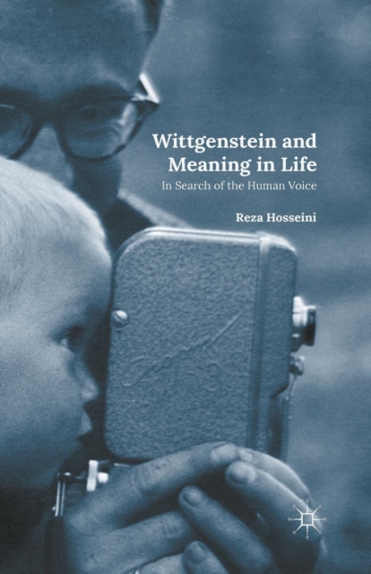 Wittgenstein and Meaning in Life : In Search of the Human Voice, Paperback / softback Book