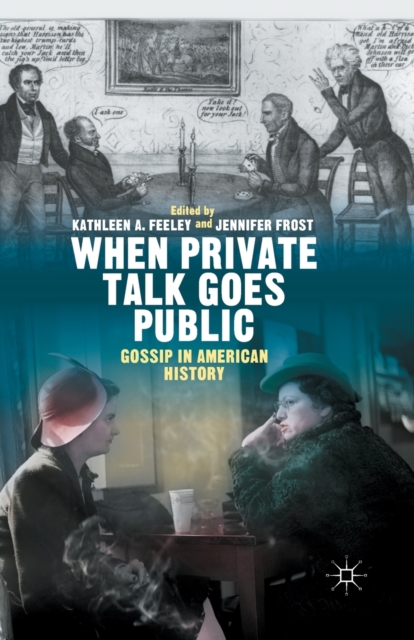 When Private Talk Goes Public : Gossip in American History, Paperback / softback Book