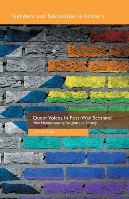 Queer Voices in Post-War Scotland : Male Homosexuality, Religion and Society, Paperback / softback Book