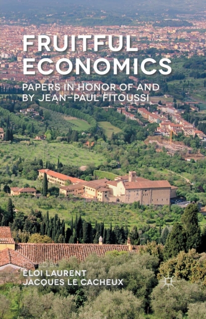 Fruitful Economics : Papers in honor of and by Jean-Paul Fitoussi, Paperback / softback Book