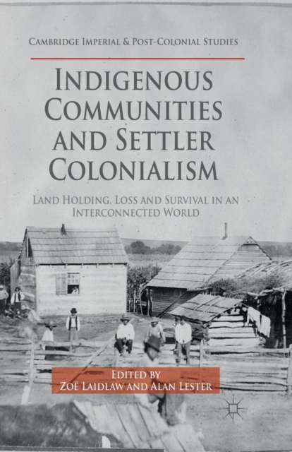 Indigenous Communities and Settler Colonialism : Land Holding, Loss and Survival in an Interconnected World, Paperback / softback Book