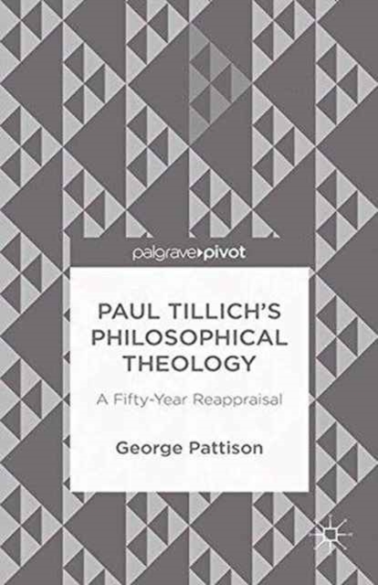 Paul Tillich's Philosophical Theology : A Fifty-Year Reappraisal, Paperback / softback Book