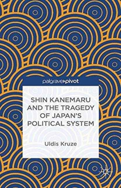 Shin Kanemaru and the Tragedy of Japan's Political System, Paperback / softback Book