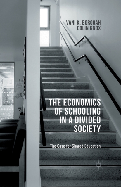 The Economics of Schooling in a Divided Society : The Case for Shared Education, Paperback / softback Book