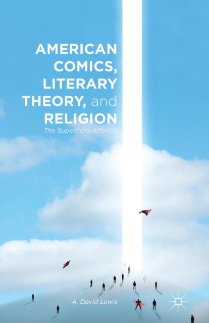 American Comics, Literary Theory, and Religion : The Superhero Afterlife, Paperback / softback Book