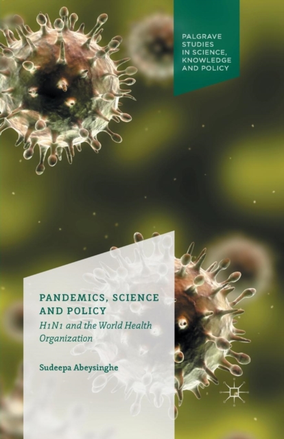 Pandemics, Science and Policy : H1N1 and the World Health Organisation, Paperback / softback Book