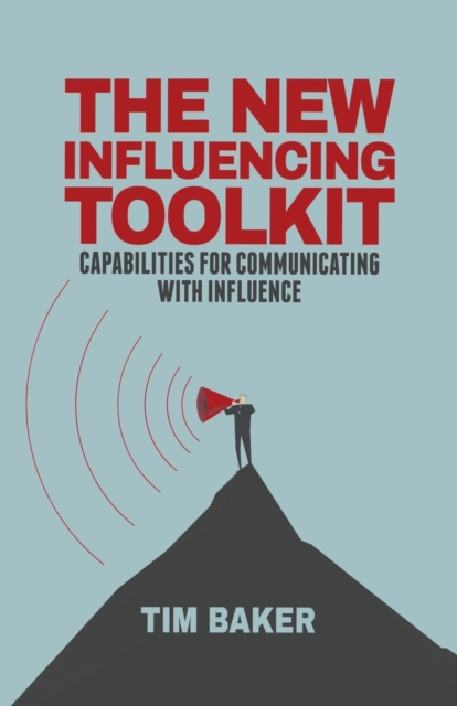 The New Influencing Toolkit : Capabilities for Communicating with Influence, Paperback / softback Book