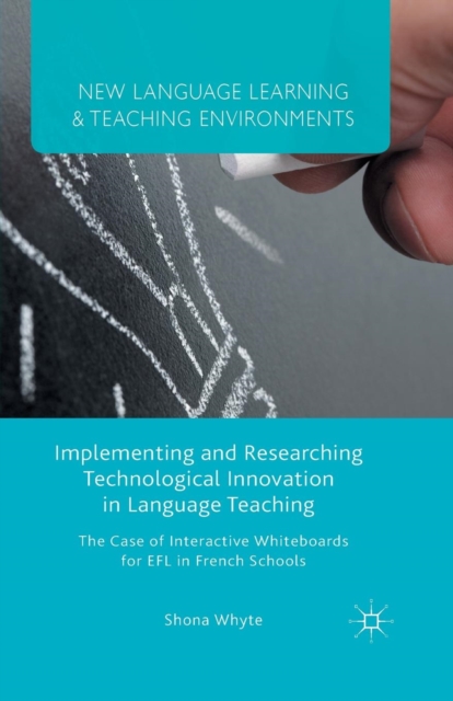 Implementing and Researching Technological Innovation in Language Teaching : The Case of Interactive Whiteboards for EFL in French Schools, Paperback / softback Book