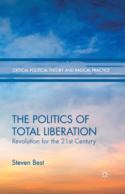 The Politics of Total Liberation : Revolution for the 21st Century, Paperback / softback Book