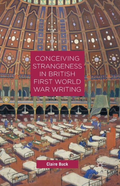 Conceiving Strangeness in British First World War Writing, Paperback / softback Book
