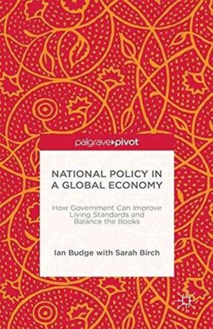 National Policy in a Global Economy : How Government can Improve Living Standards and Balance the Books, Paperback / softback Book