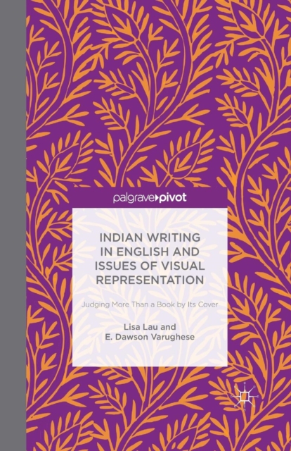 Indian Writing in English and Issues of Visual Representation : Judging More than a Book by its Cover, Paperback / softback Book