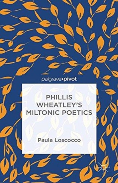 Phillis Wheatley's Miltonic Poetics, Paperback / softback Book
